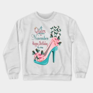 A Queen Was Born In November Happy Birthday To Me Crewneck Sweatshirt